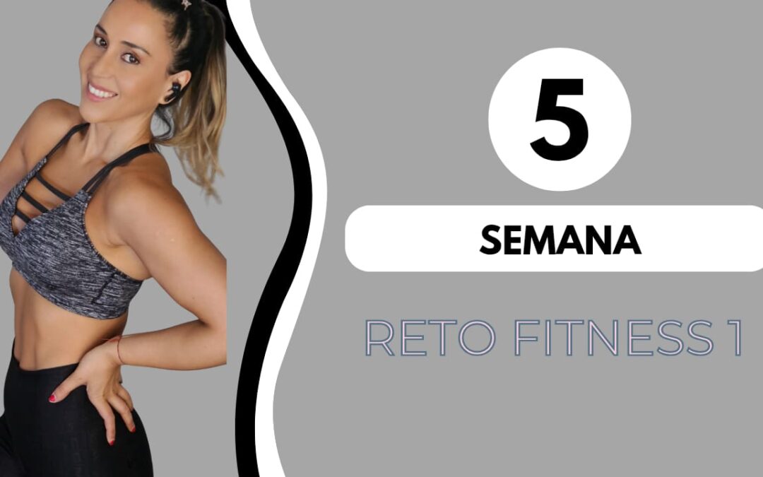 SEMANA 5 – RETO FITNESS 1