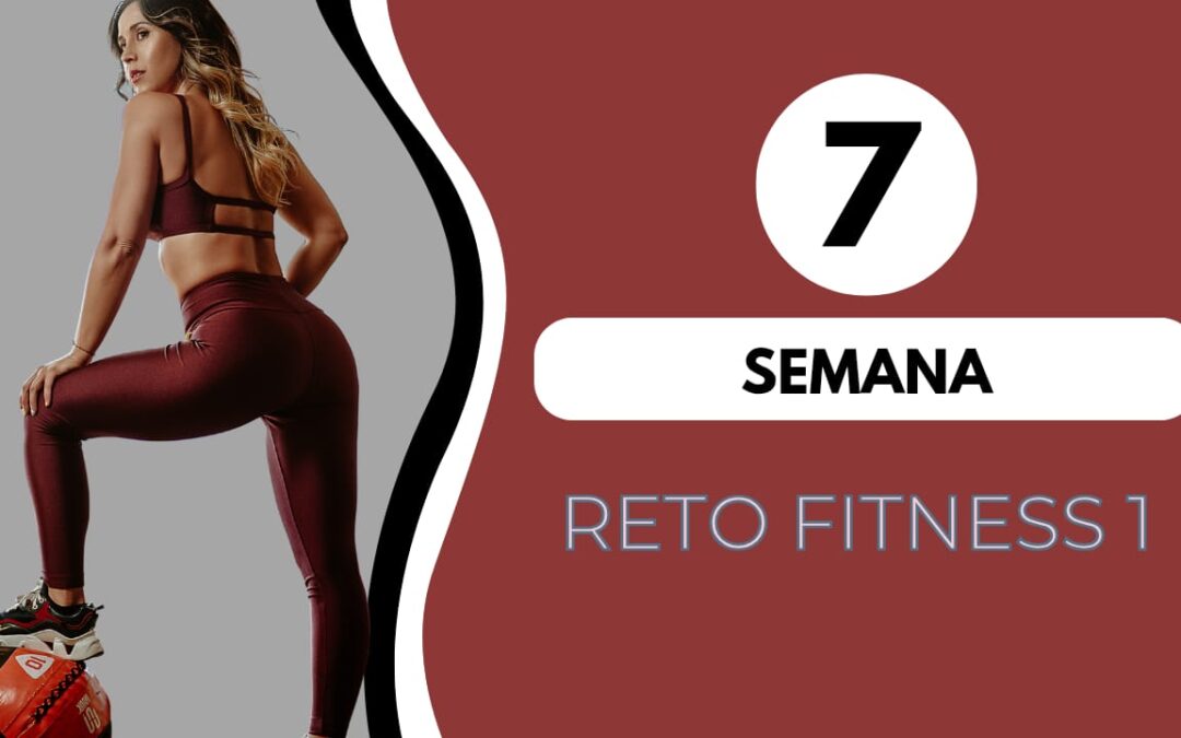 SEMANA 7 – RETO FITNESS 1