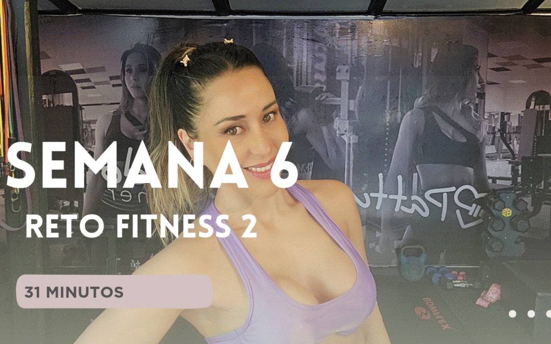 SEMANA 6 – RETO FITNESS 2